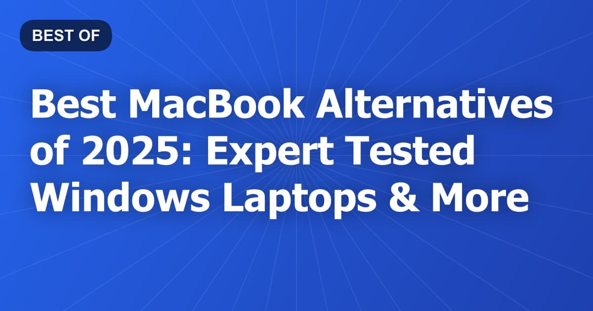 Best MacBook Alternatives of 2025: Expert Tested Windows Laptops & More