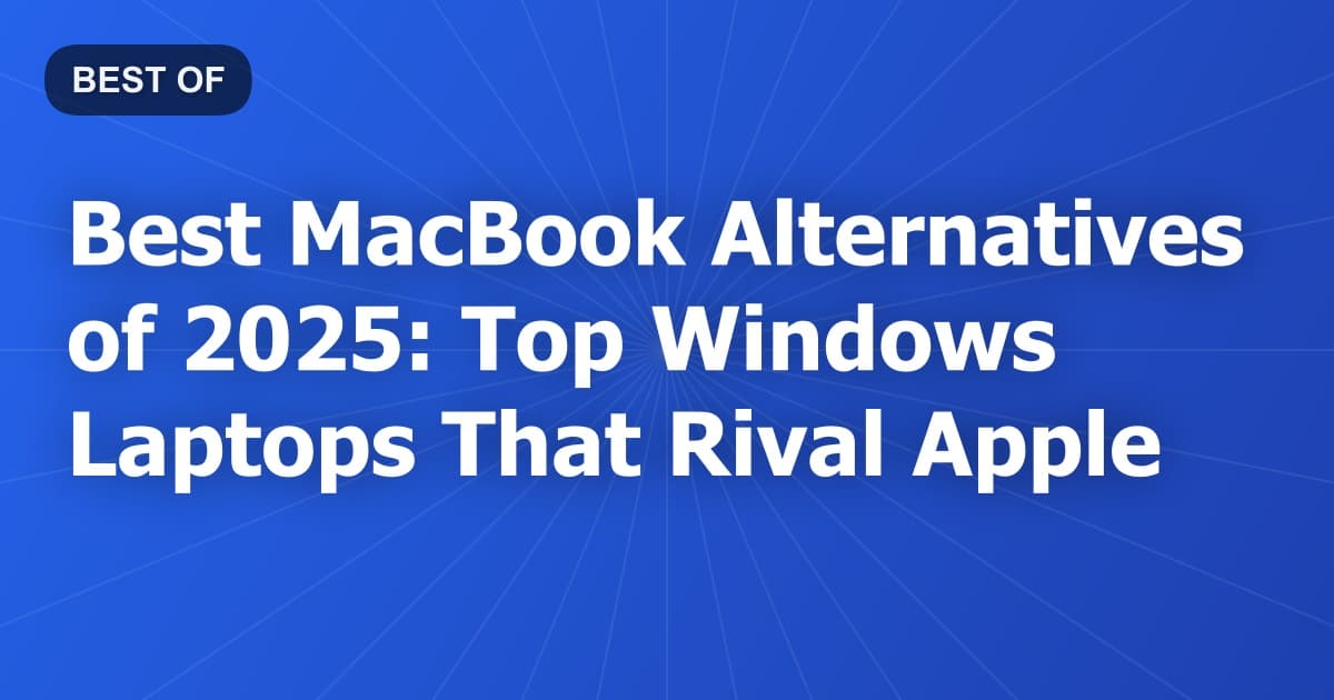 Best MacBook Alternatives of 2025: Top Windows Laptops That Rival Apple