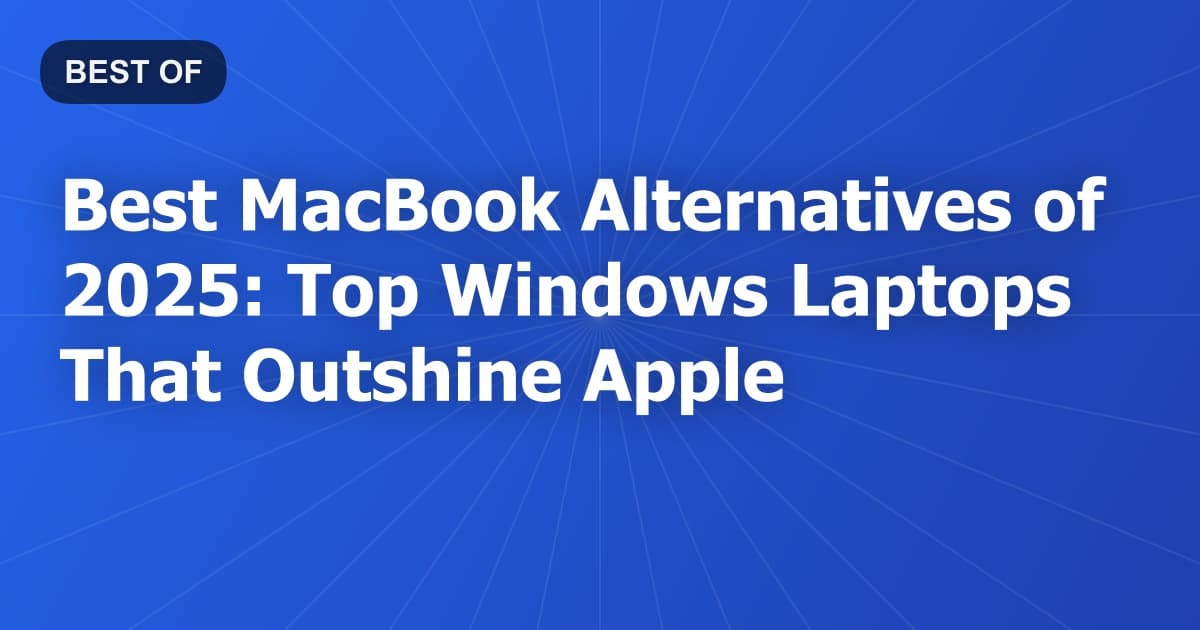 Best MacBook Alternatives of 2025: Top Windows Laptops That Outshine Apple