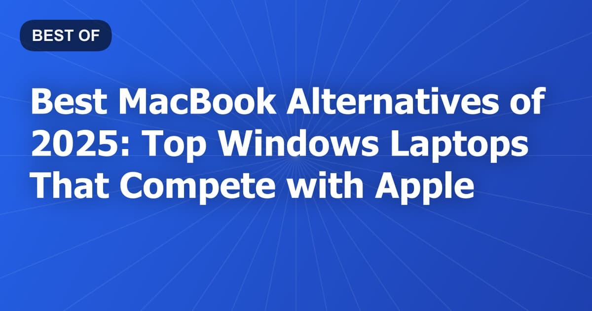 Best MacBook Alternatives of 2025: Top Windows Laptops That Compete with Apple