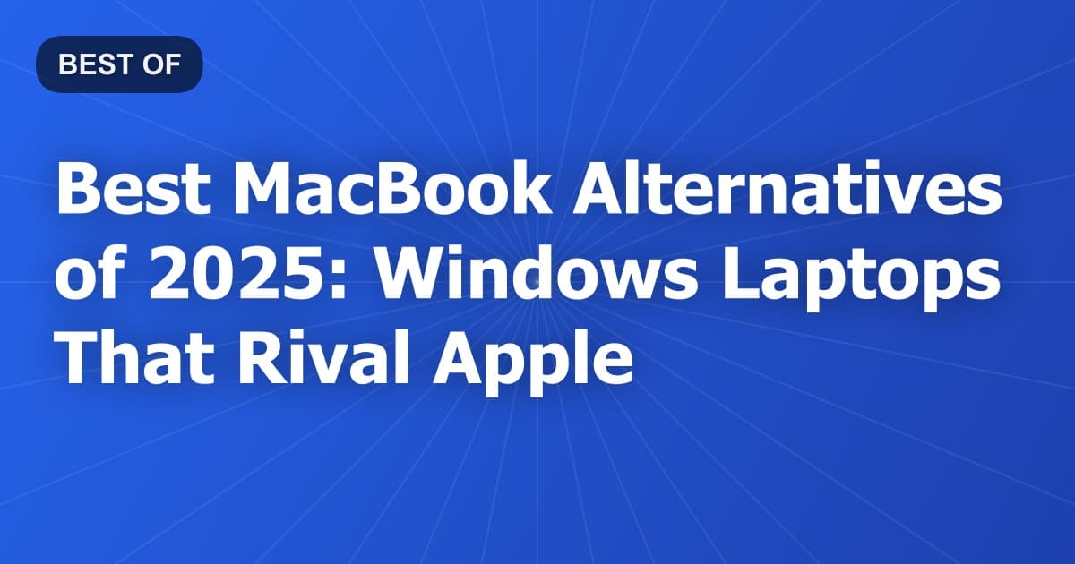 Best MacBook Alternatives of 2025: Windows Laptops That Rival Apple