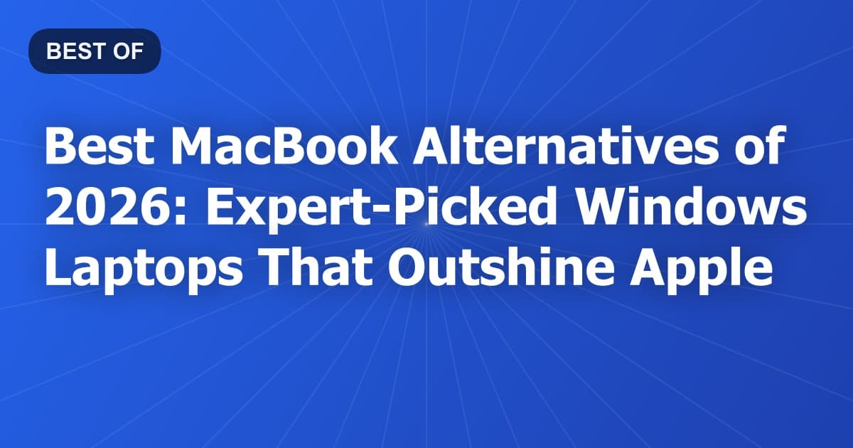 Best MacBook Alternatives of 2026: Expert-Picked Windows Laptops That Outshine Apple
