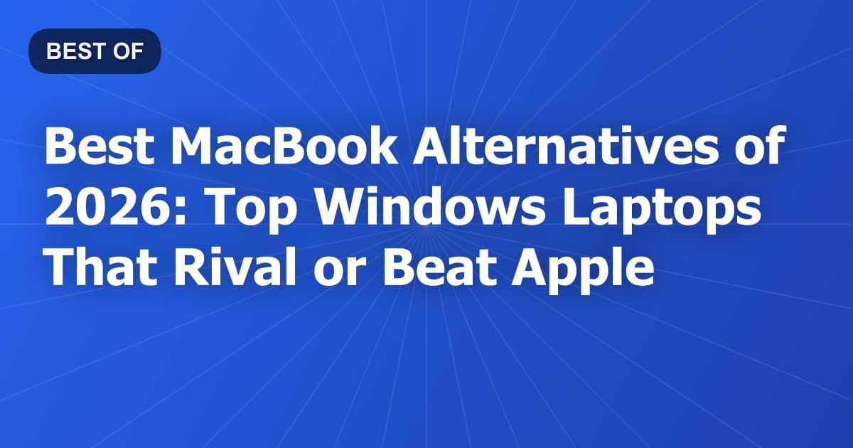 Best MacBook Alternatives of 2026: Top Windows Laptops That Rival or Beat Apple