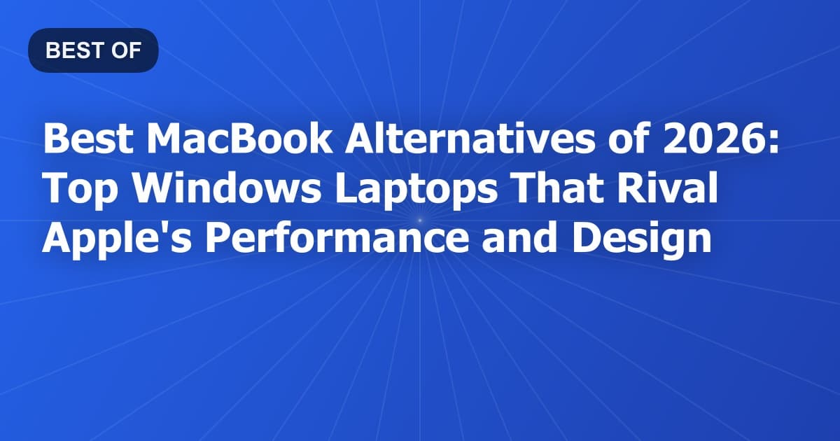 Best MacBook Alternatives of 2026: Top Windows Laptops That Rival Apple's Performance and Design