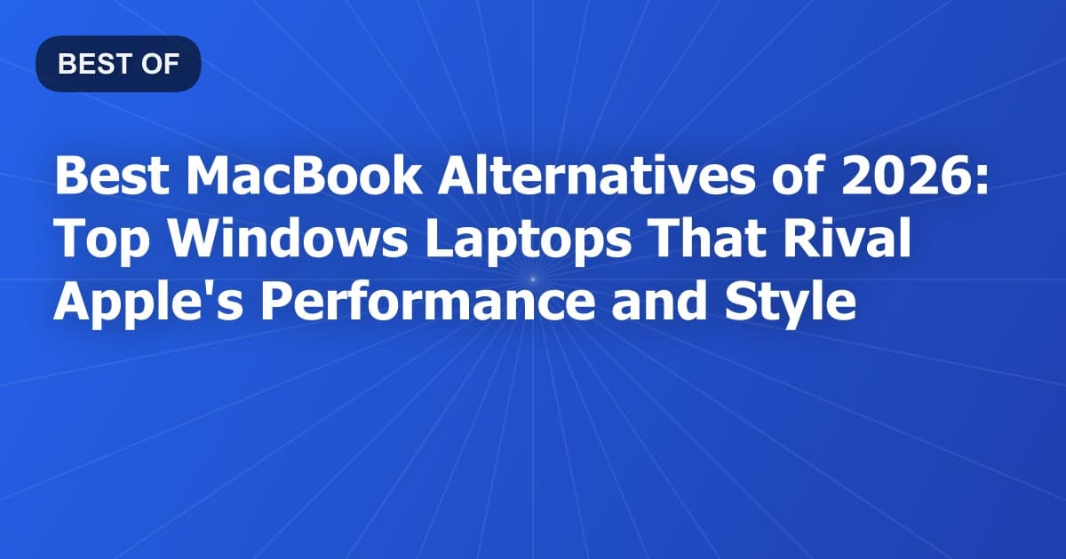 Best MacBook Alternatives of 2026: Top Windows Laptops That Rival Apple's Performance and Style