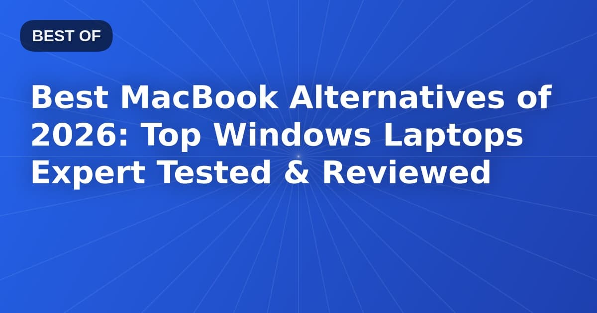 Best MacBook Alternatives of 2026: Top Windows Laptops Expert Tested & Reviewed