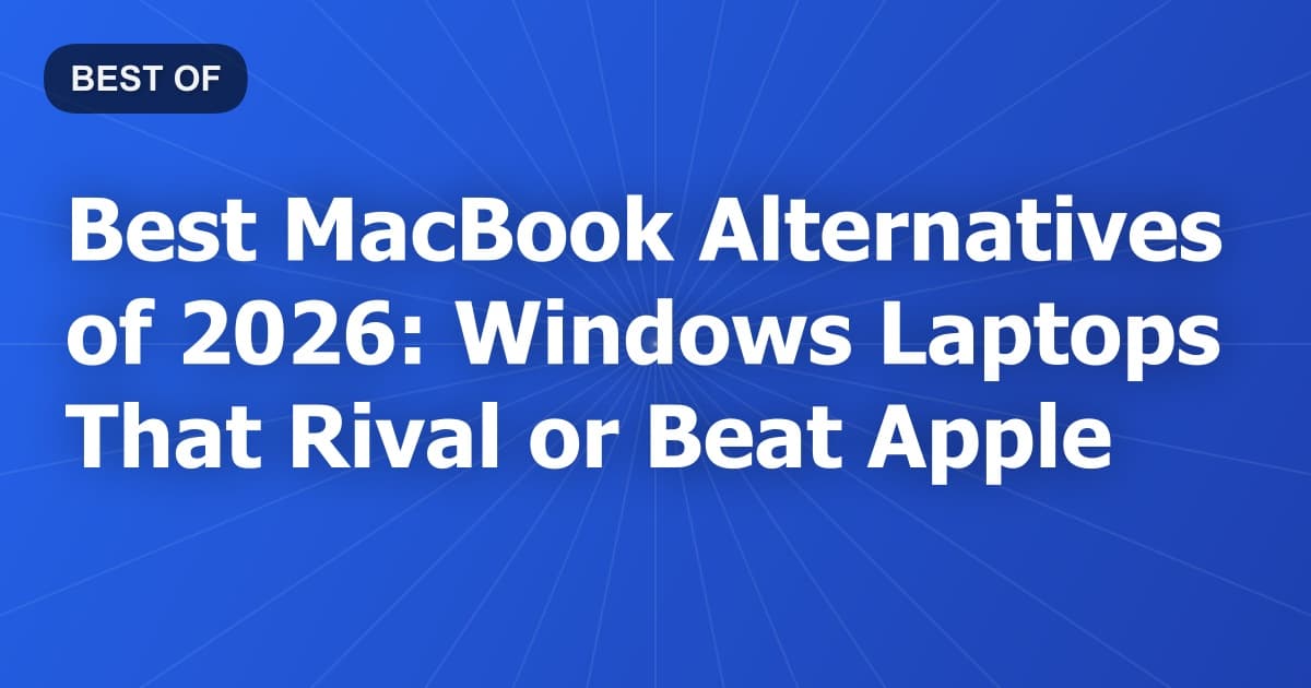 Best MacBook Alternatives of 2026: Windows Laptops That Rival or Beat Apple