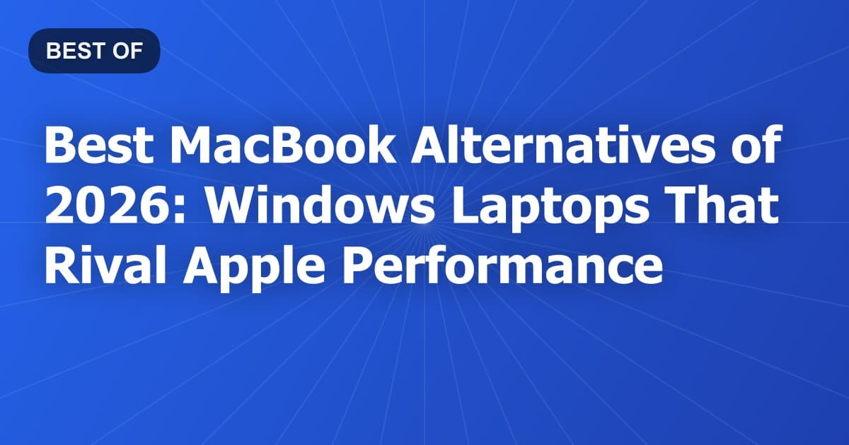 Best MacBook Alternatives of 2026: Windows Laptops That Rival Apple Performance