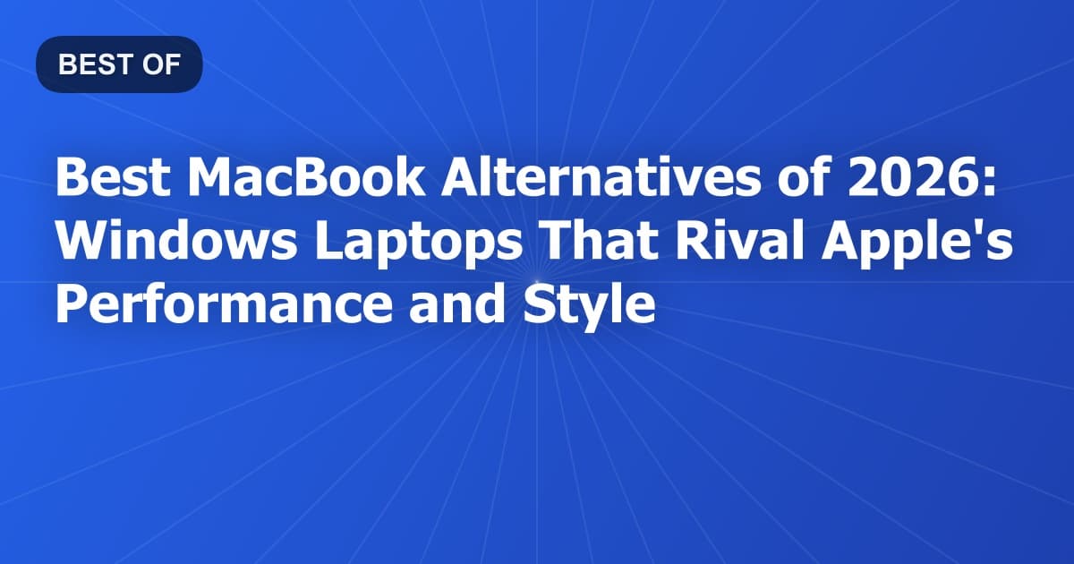 Best MacBook Alternatives of 2026: Windows Laptops That Rival Apple's Performance and Style