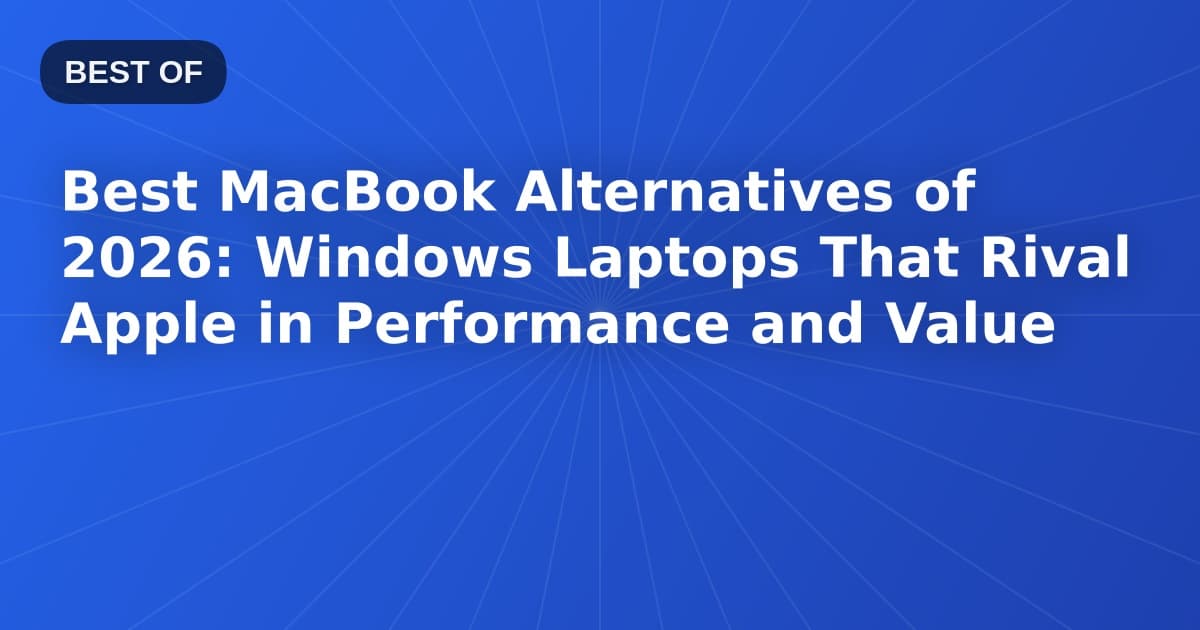 Best MacBook Alternatives of 2026: Windows Laptops That Rival Apple in Performance and Value
