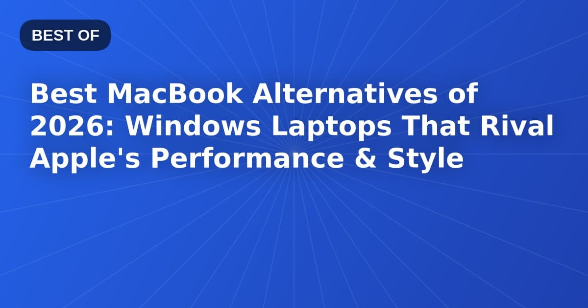 Best MacBook Alternatives of 2026: Windows Laptops That Rival Apple's Performance & Style