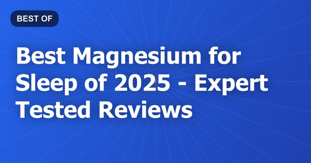 Best Magnesium for Sleep of 2026 - Expert Tested Reviews