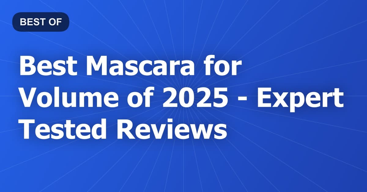 Best Mascara for Volume of 2026 - Expert Tested Reviews