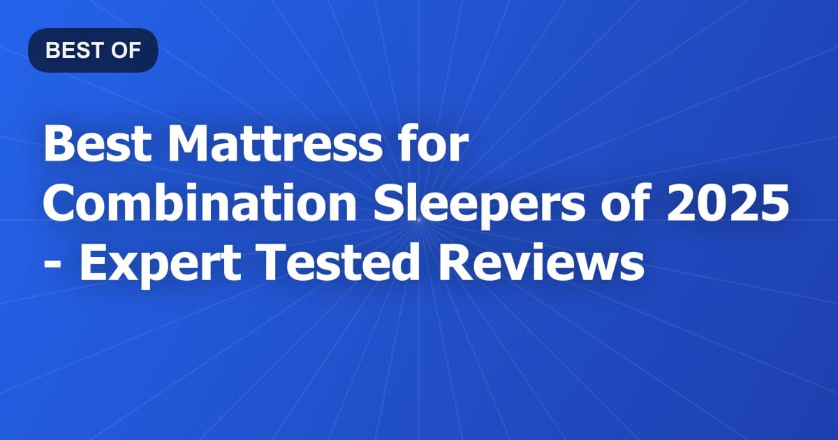 Best Mattress for Combination Sleepers of 2026 - Expert Tested Reviews