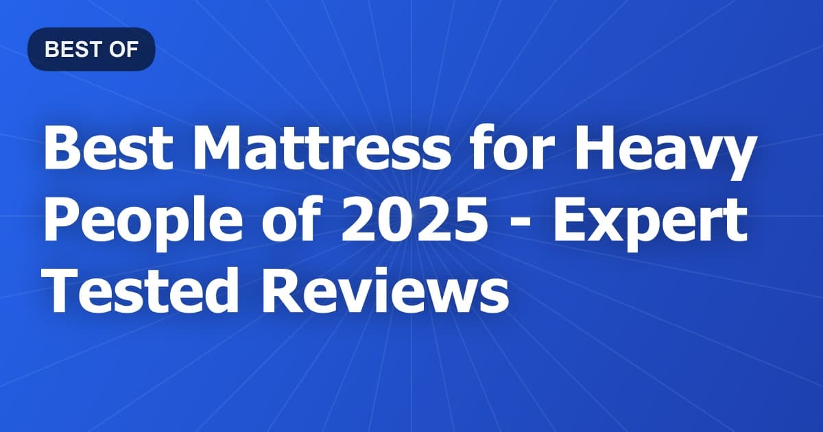 Best Mattress for Heavy People of 2026 - Expert Tested Reviews