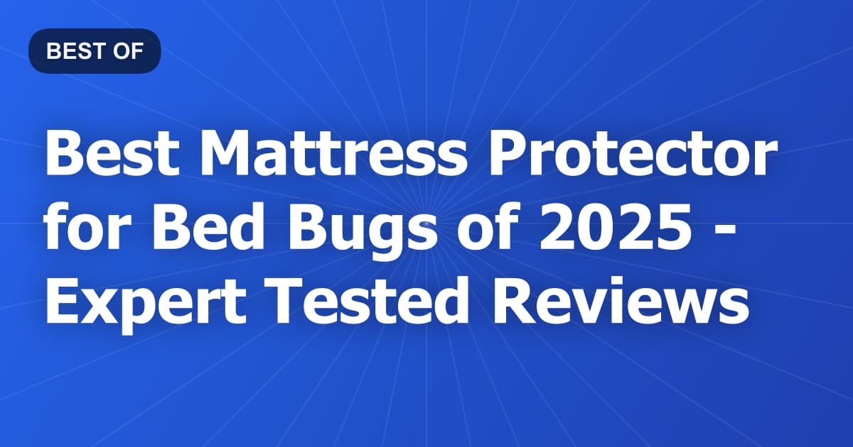 Best Mattress Protector for Bed Bugs of 2026 - Expert Tested Reviews