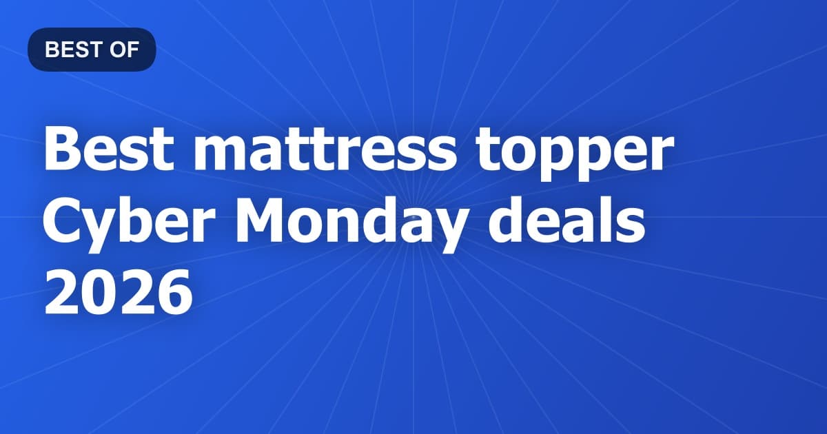 Best mattress topper Cyber Monday deals 2026