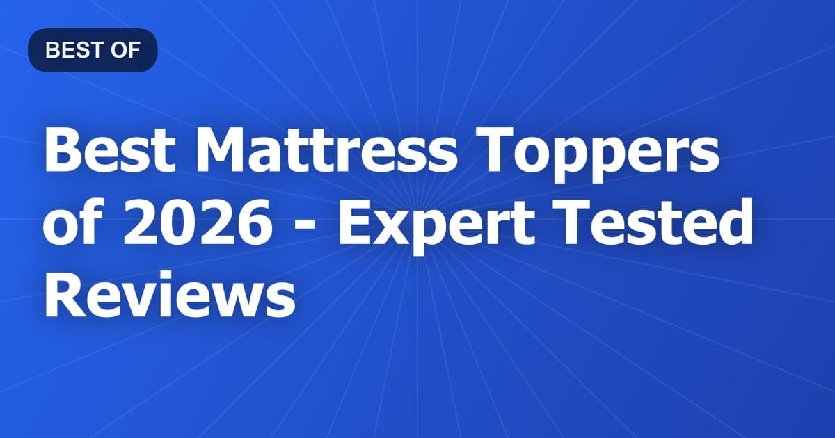 Best Mattress Toppers of 2026 - Expert Tested Reviews