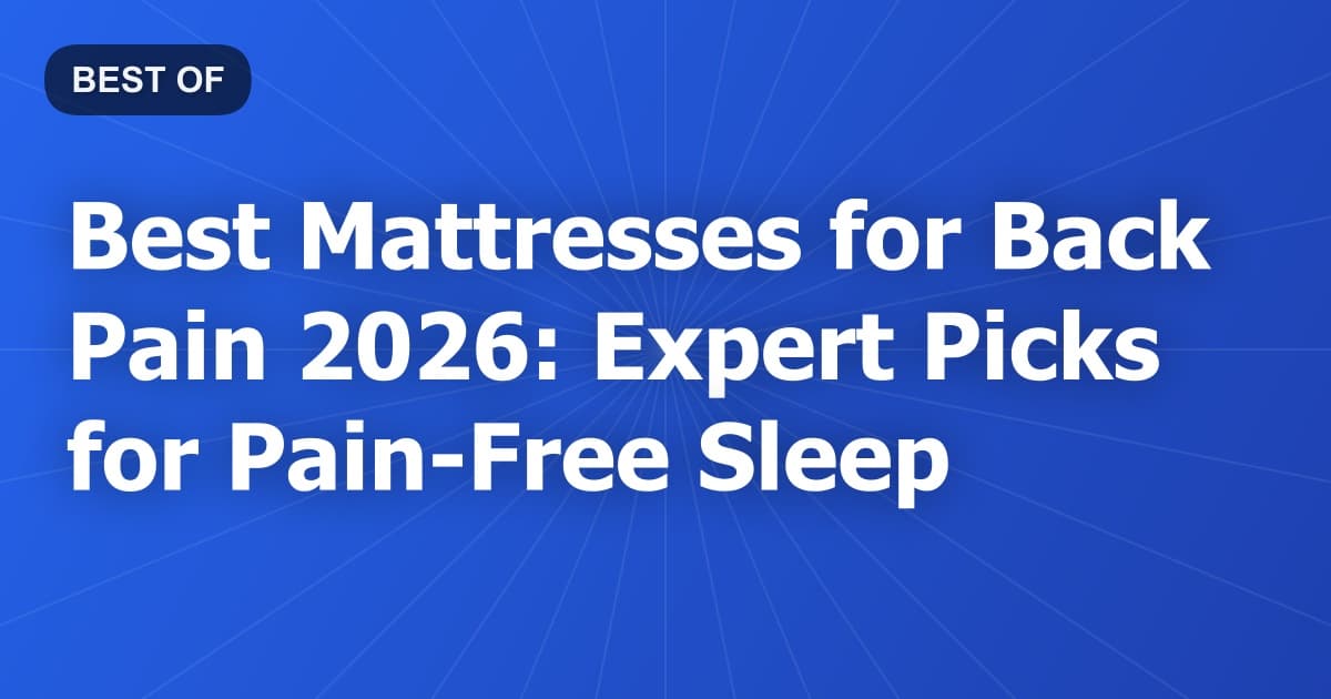 Best Mattresses for Back Pain 2026: Expert Picks for Pain-Free Sleep