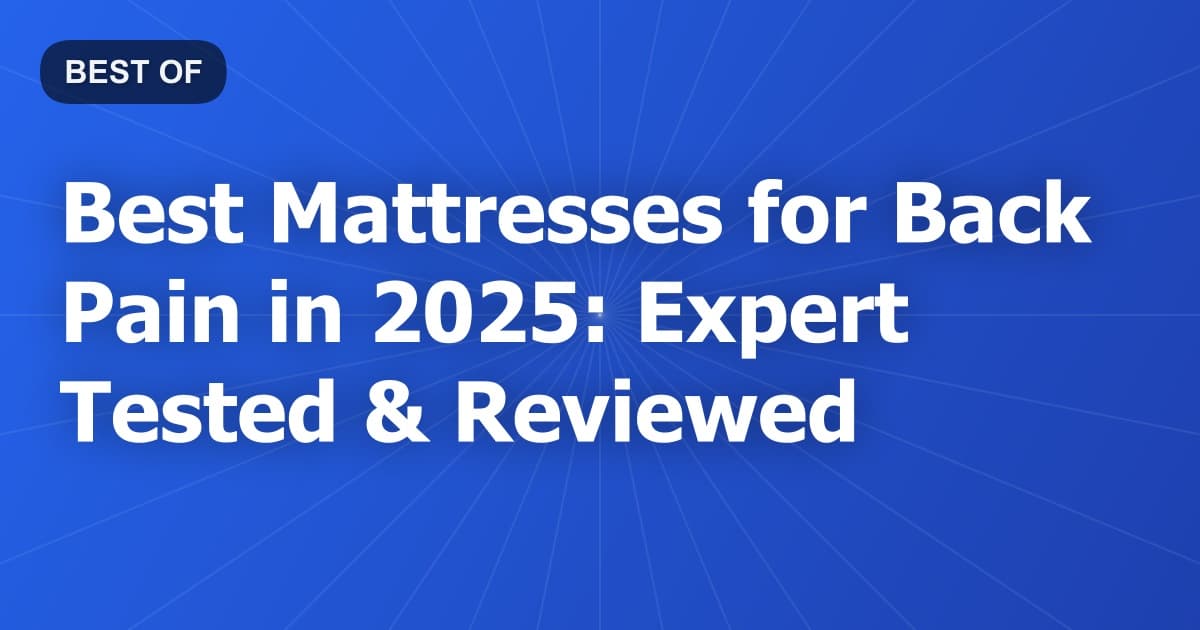 Best Mattresses for Back Pain in 2025: Expert Tested & Reviewed