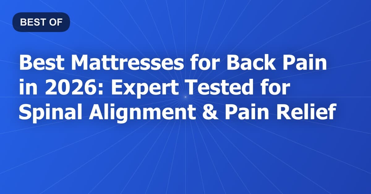 Best Mattresses for Back Pain in 2026: Expert Tested for Spinal Alignment & Pain Relief