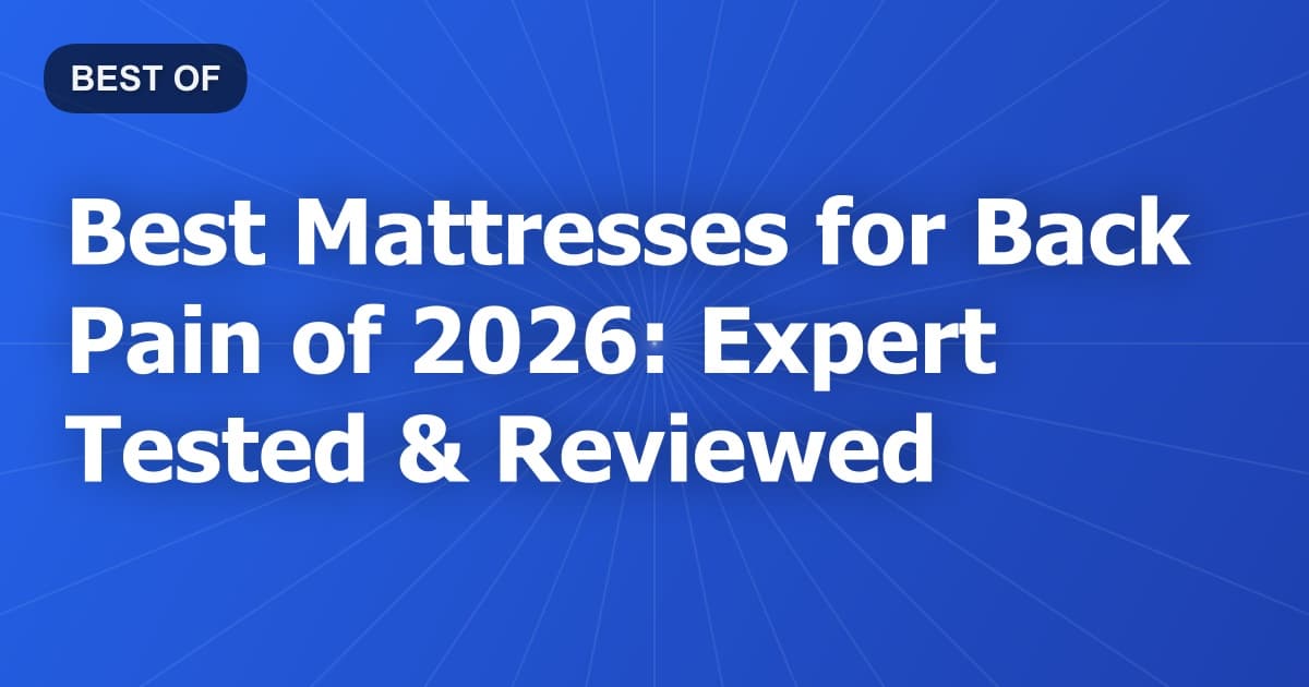 Best Mattresses for Back Pain of 2026: Expert Tested & Reviewed