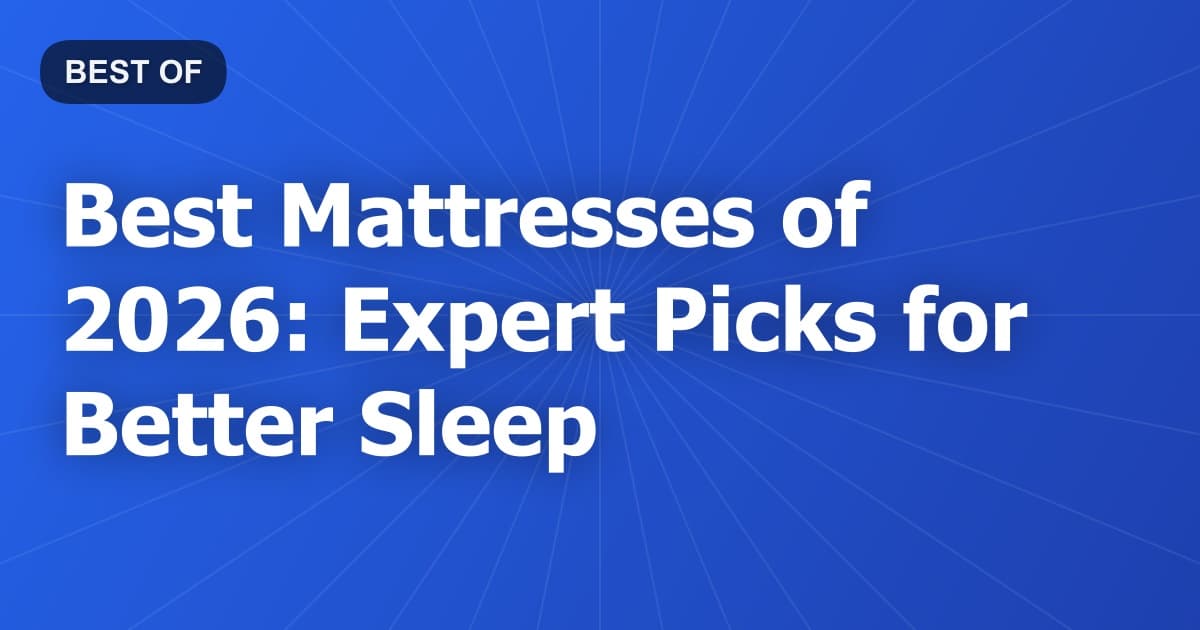 Best Mattresses of 2026: Expert Picks for Better Sleep