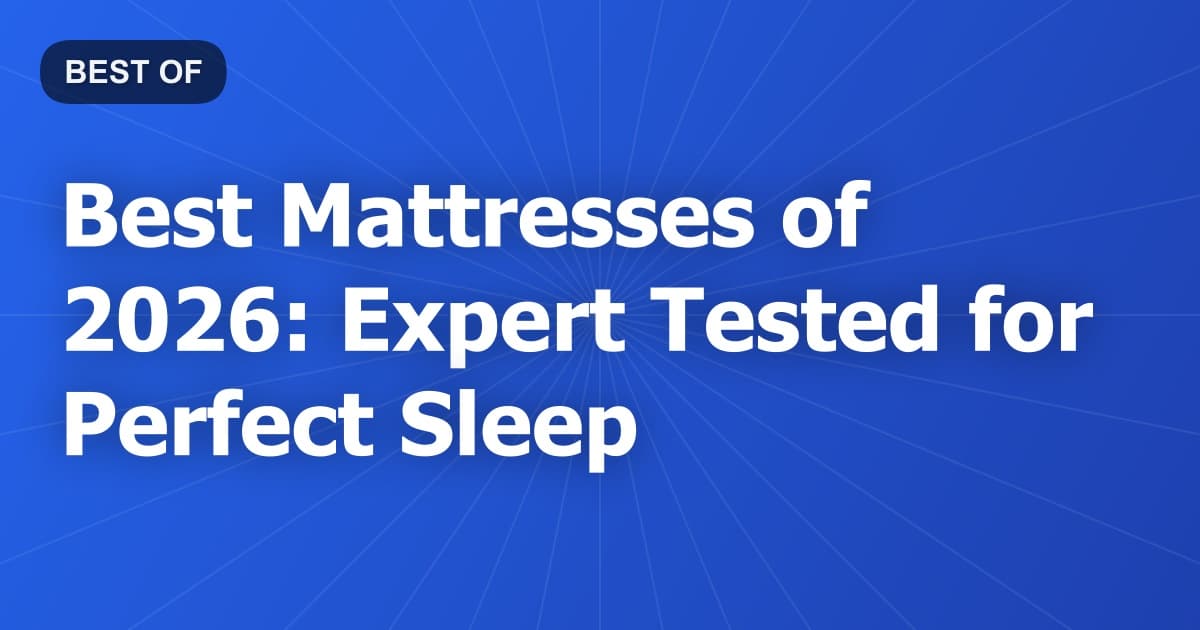 Best Mattresses of 2026: Expert Tested for Perfect Sleep