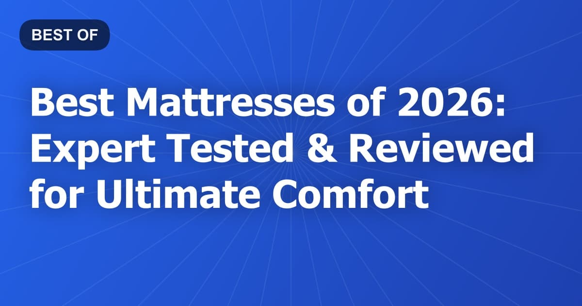 Best Mattresses of 2026: Expert Tested & Reviewed for Ultimate Comfort