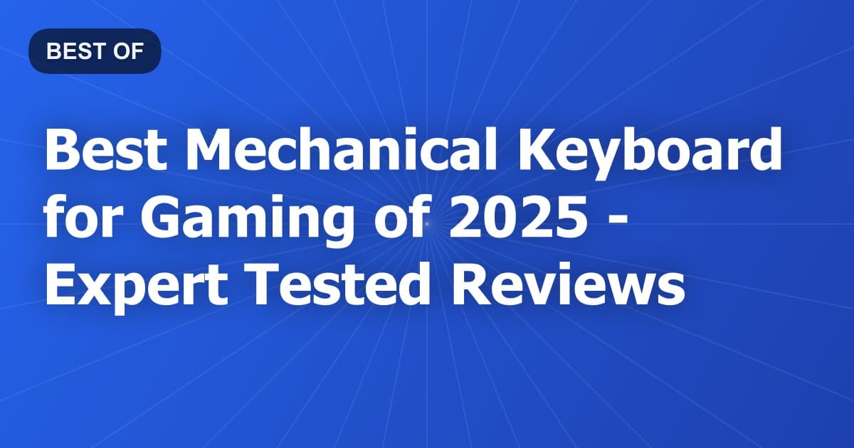 Best Mechanical Keyboard for Gaming of 2026 - Expert Tested Reviews