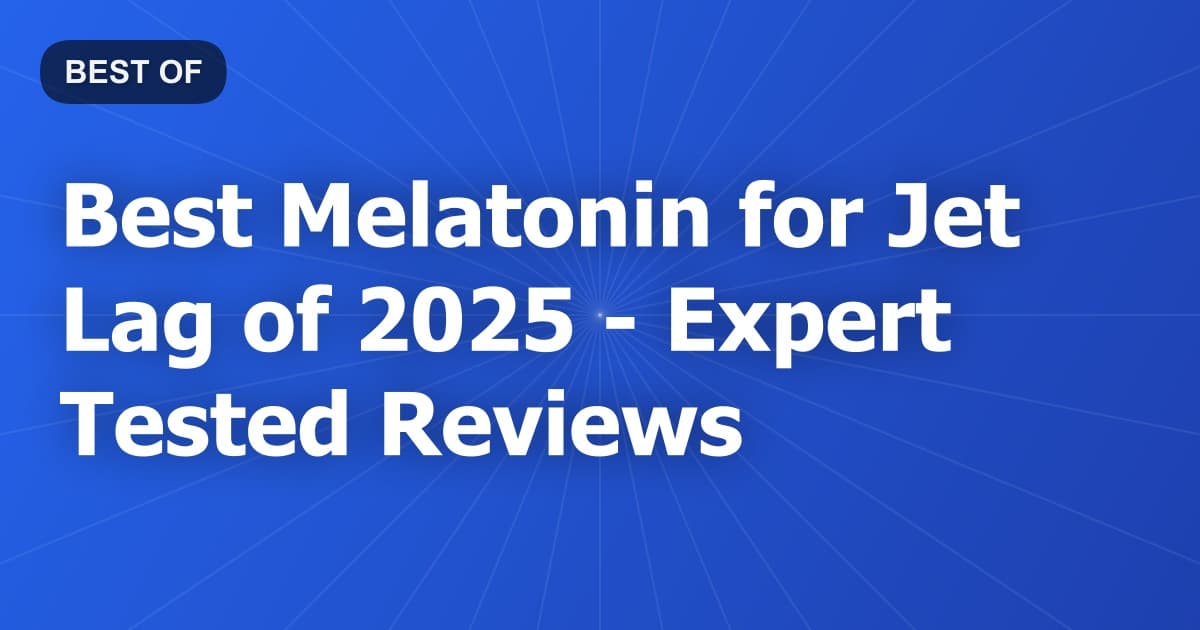 Best Melatonin for Jet Lag of 2026 - Expert Tested Reviews
