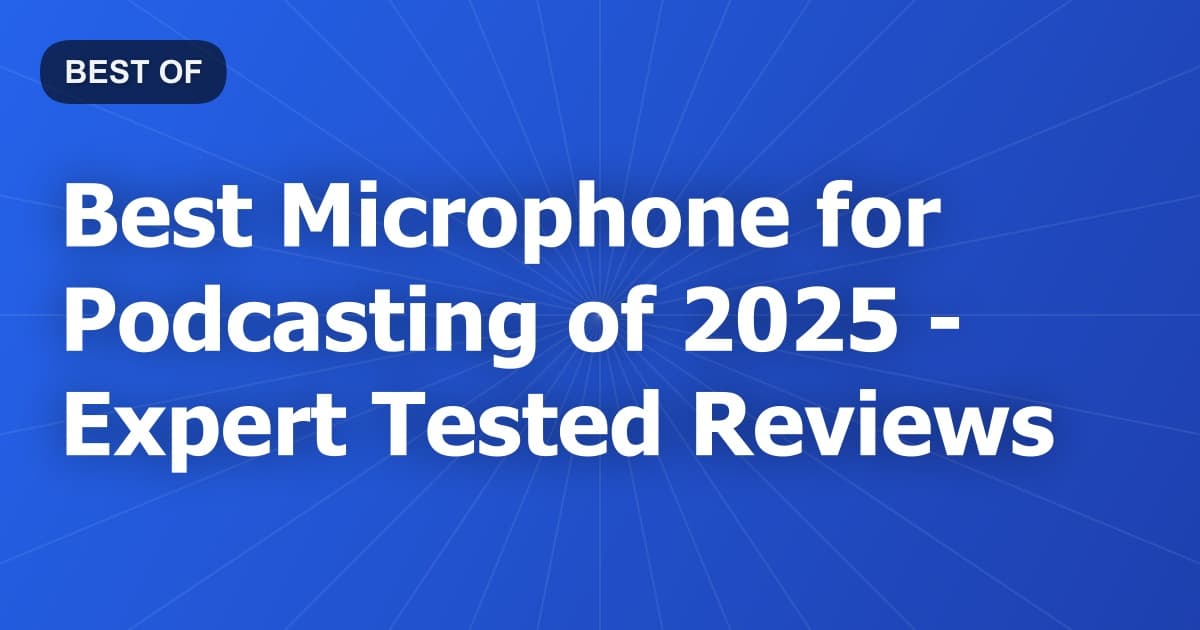 Best Microphone for Podcasting of 2026 - Expert Tested Reviews