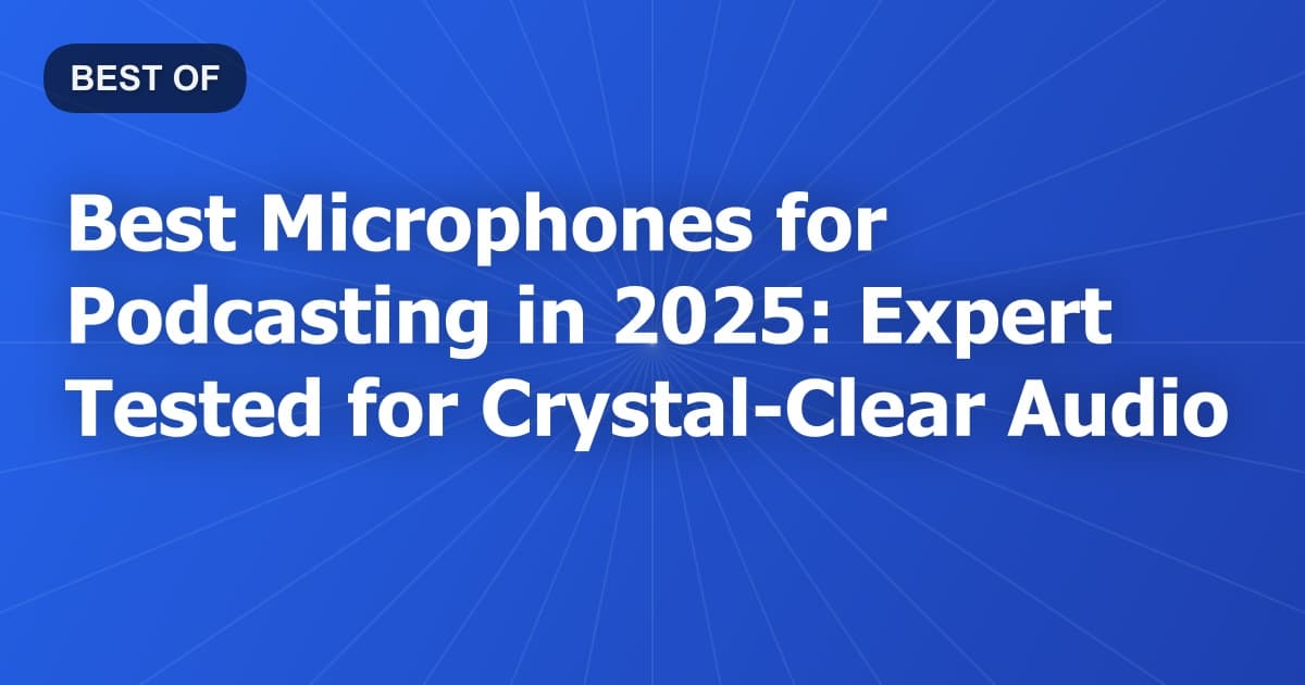 Best Microphones for Podcasting in 2026: Expert Tested for Crystal-Clear Audio