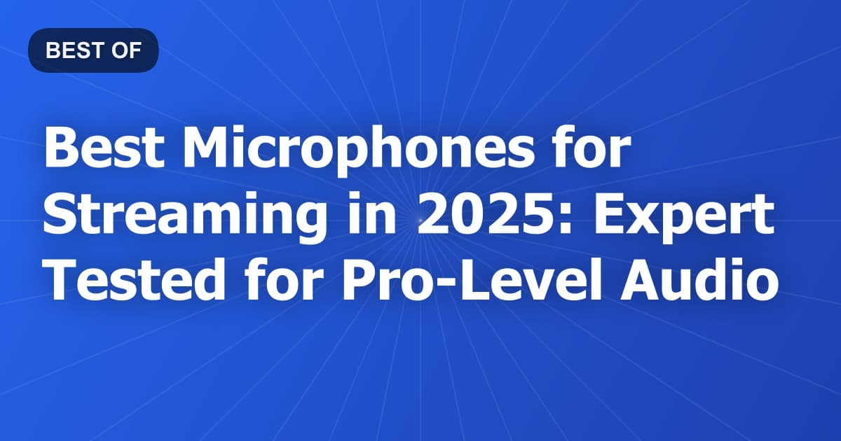 Best Microphones for Streaming in 2026: Expert Tested for Pro-Level Audio