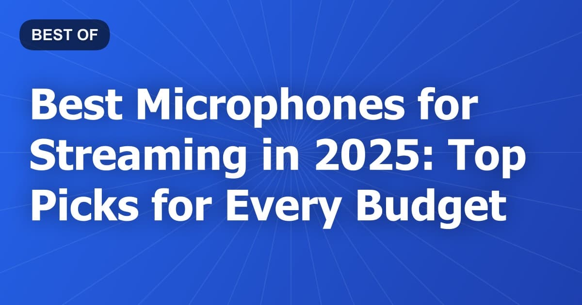 Best Microphones for Streaming in 2026: Top Picks for Every Budget