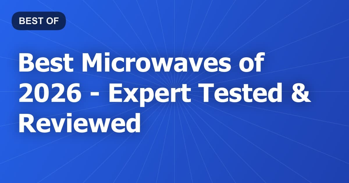 Best Microwaves of 2026 - Expert Tested & Reviewed
