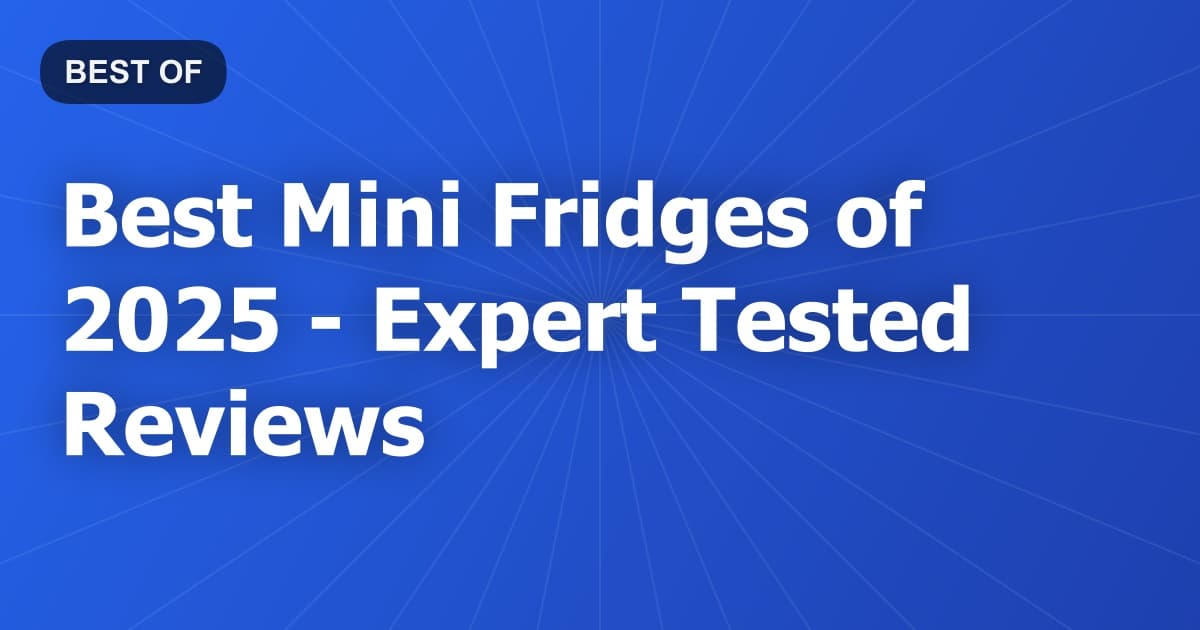 Best Mini Fridges of 2026 - Expert Tested Reviews