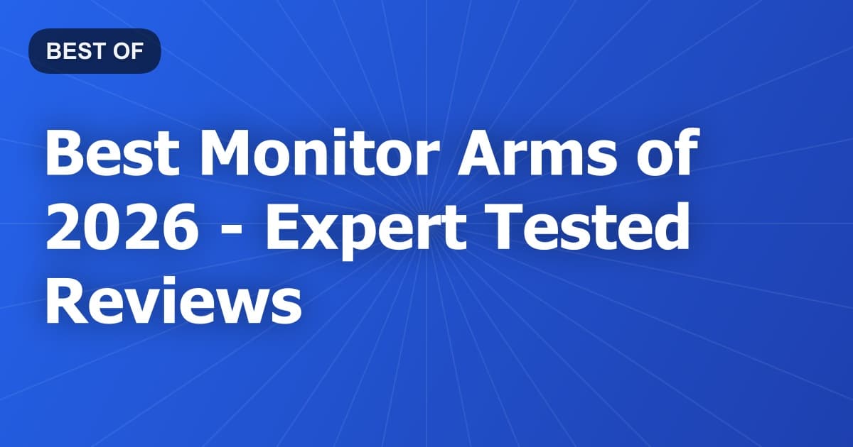 Best Monitor Arms of 2026 - Expert Tested Reviews