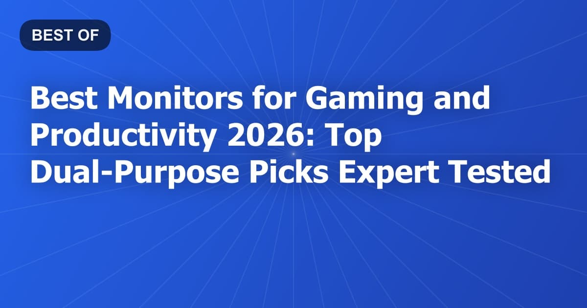 Best Monitors for Gaming and Productivity 2026: Top Dual-Purpose Picks Expert Tested