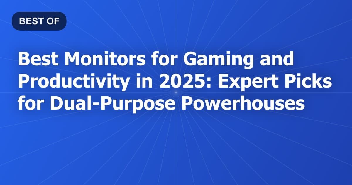 Best Monitors for Gaming and Productivity in 2026: Expert Picks for Dual-Purpose Powerhouses