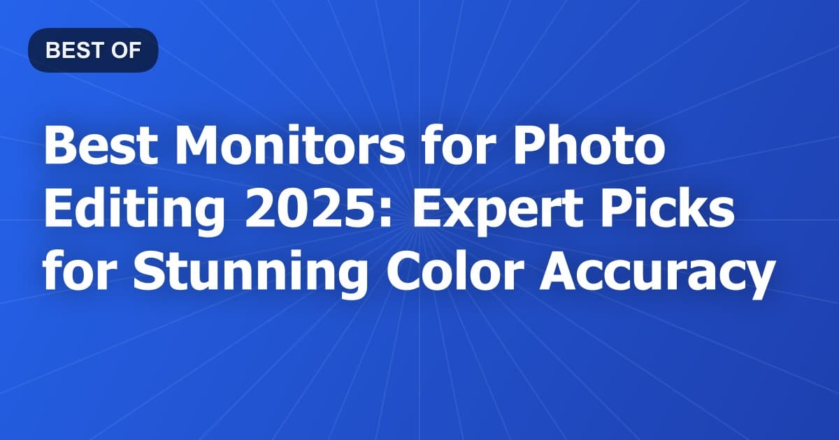 Best Monitors for Photo Editing 2025: Expert Picks for Stunning Color Accuracy