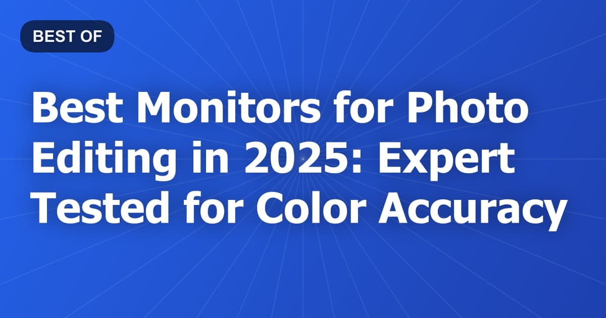 Best Monitors for Photo Editing in 2025: Expert Tested for Color Accuracy
