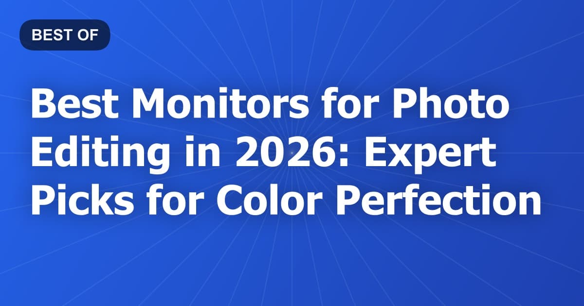 Best Monitors for Photo Editing in 2026: Expert Picks for Color Perfection