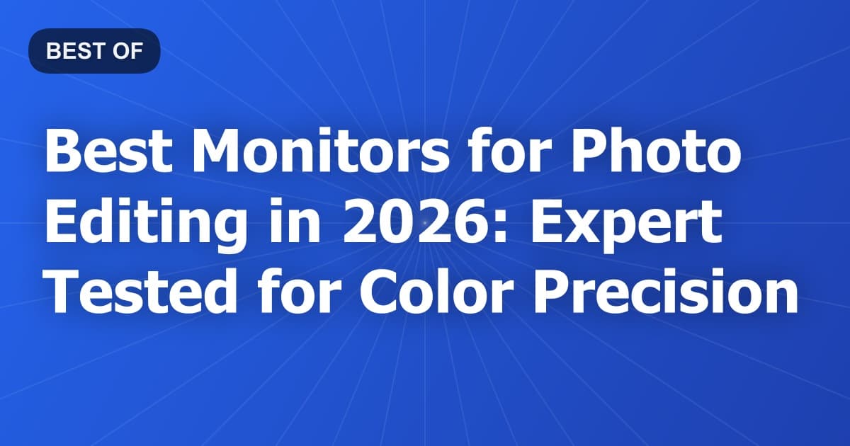 Best Monitors for Photo Editing in 2026: Expert Tested for Color Precision