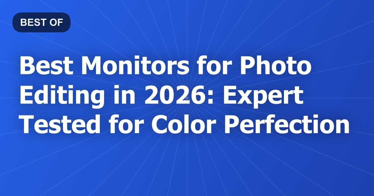Best Monitors for Photo Editing in 2026: Expert Tested for Color Perfection