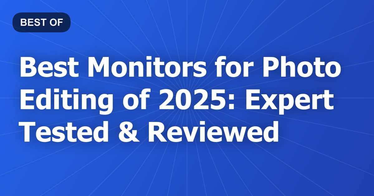 Best Monitors for Photo Editing of 2026: Expert Tested & Reviewed