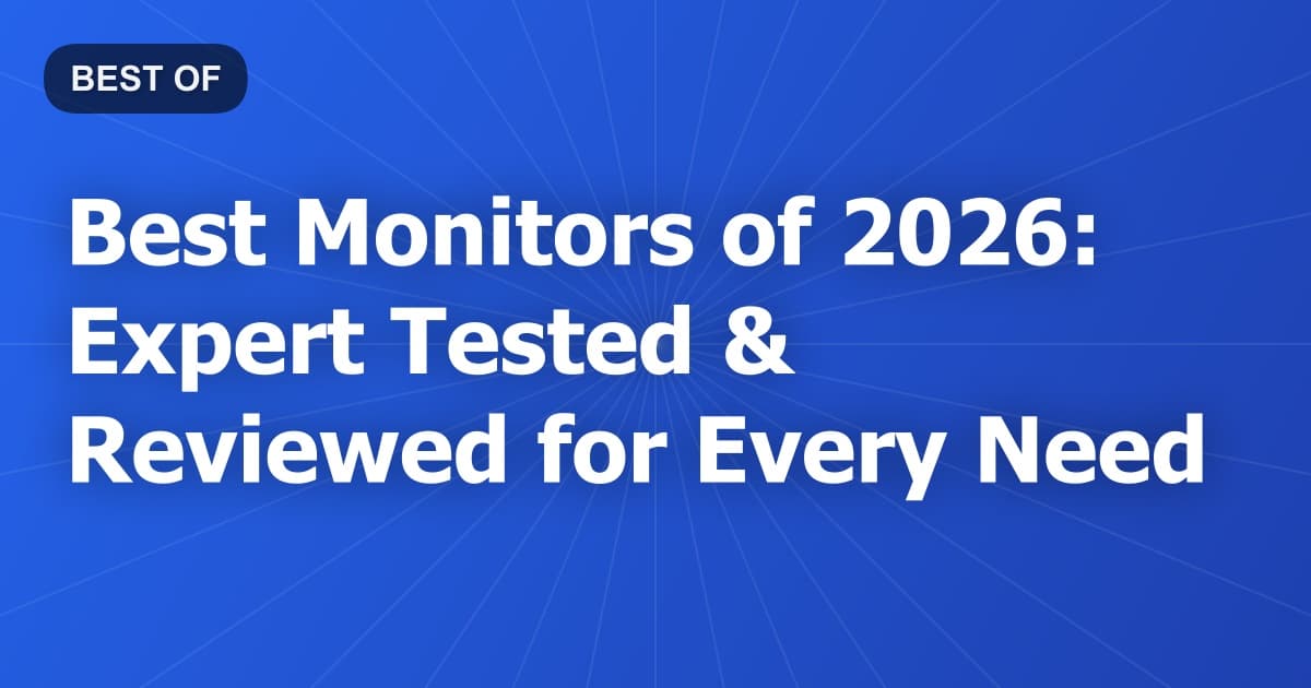 Best Monitors of 2026: Expert Tested & Reviewed for Every Need