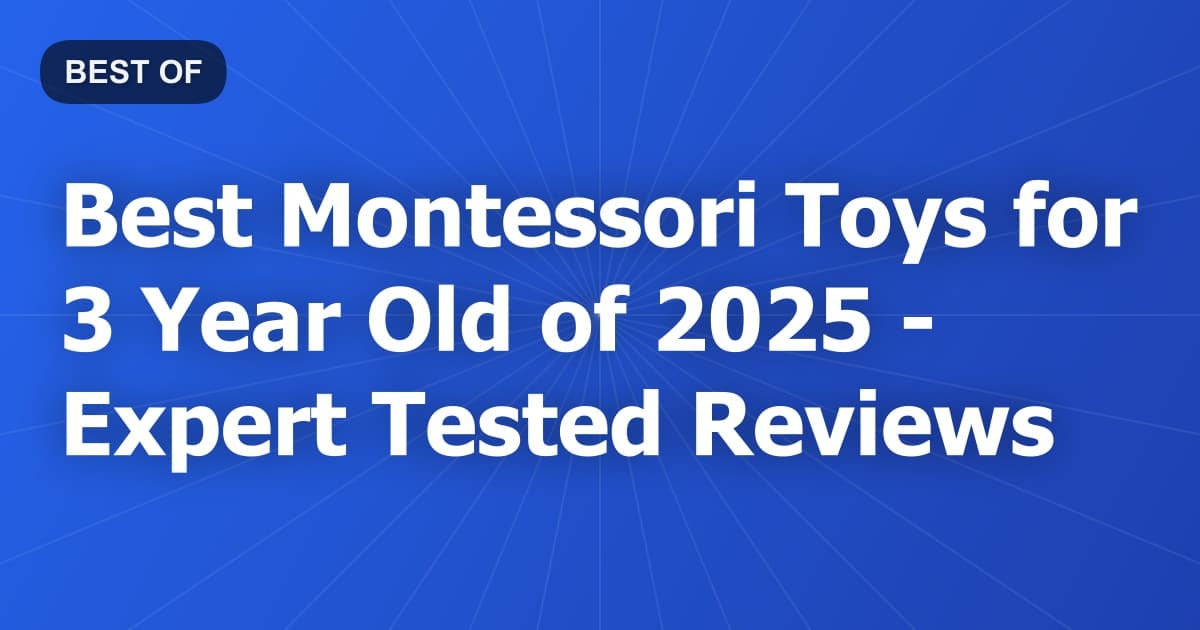 Best Montessori Toys for 3 Year Old of 2026 - Expert Tested Reviews