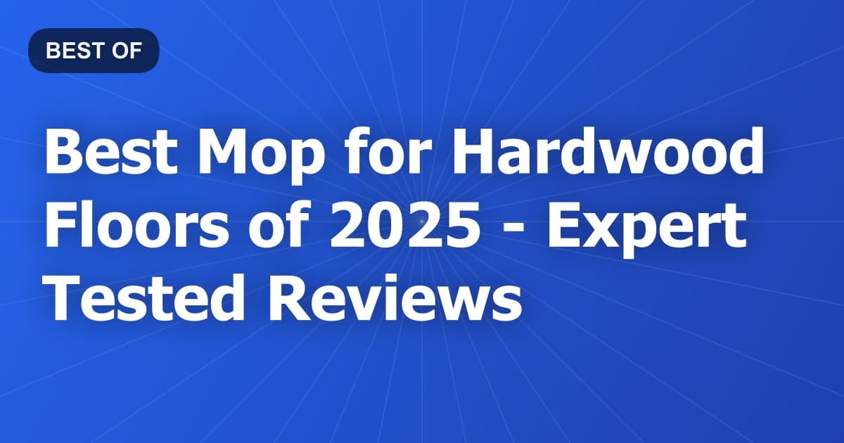 Best Mop for Hardwood Floors of 2026 - Expert Tested Reviews