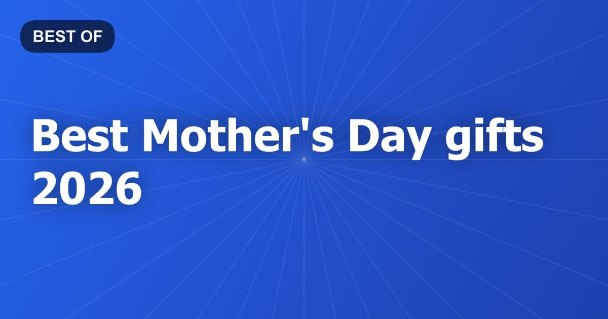 Best Mother's Day gifts 2026